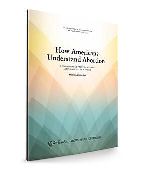 How Americans Understand Abortion. University of Notre Dame